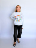 The Way Life Goes Sweatshirt
